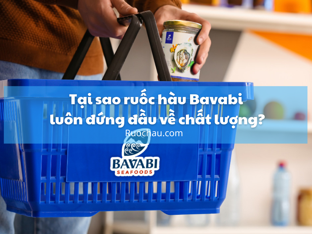 Tại sao ruốc hàu Bavabi luôn đứng đầu về chất lượng?