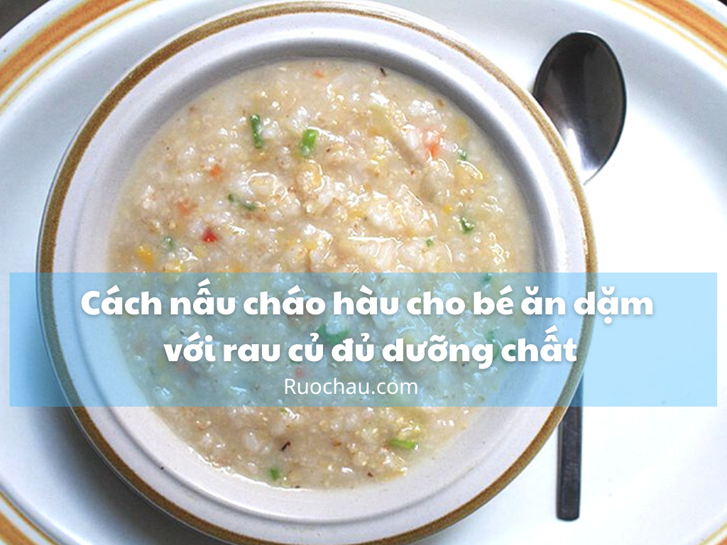 Cách nấu cháo hàu cho bé ăn dặm với rau củ đủ dưỡng chất