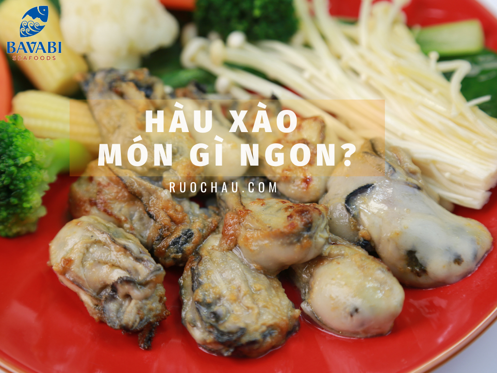 Hàu sữa xào gì ngon để ai nhìn cũng phải chảy nước miếng?