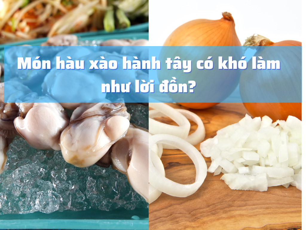 Món hàu xào hành tây có khó làm như lời đồn?
