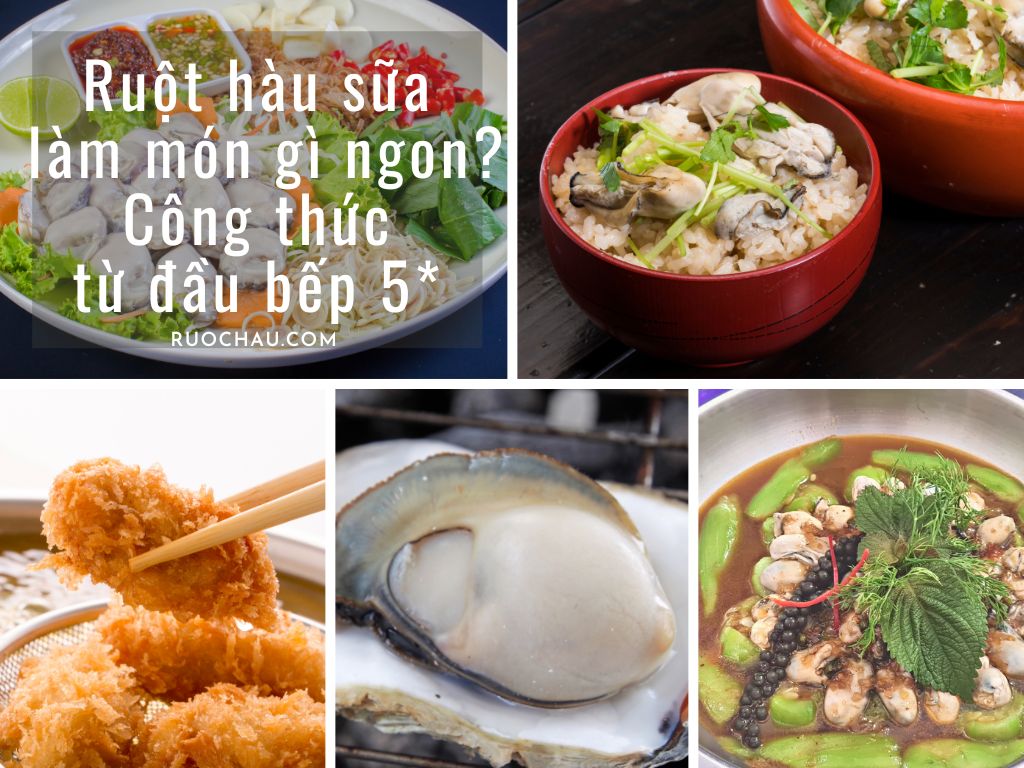 Ruột hàu sữa làm món gì ngon? Công thức từ đầu bếp 5*